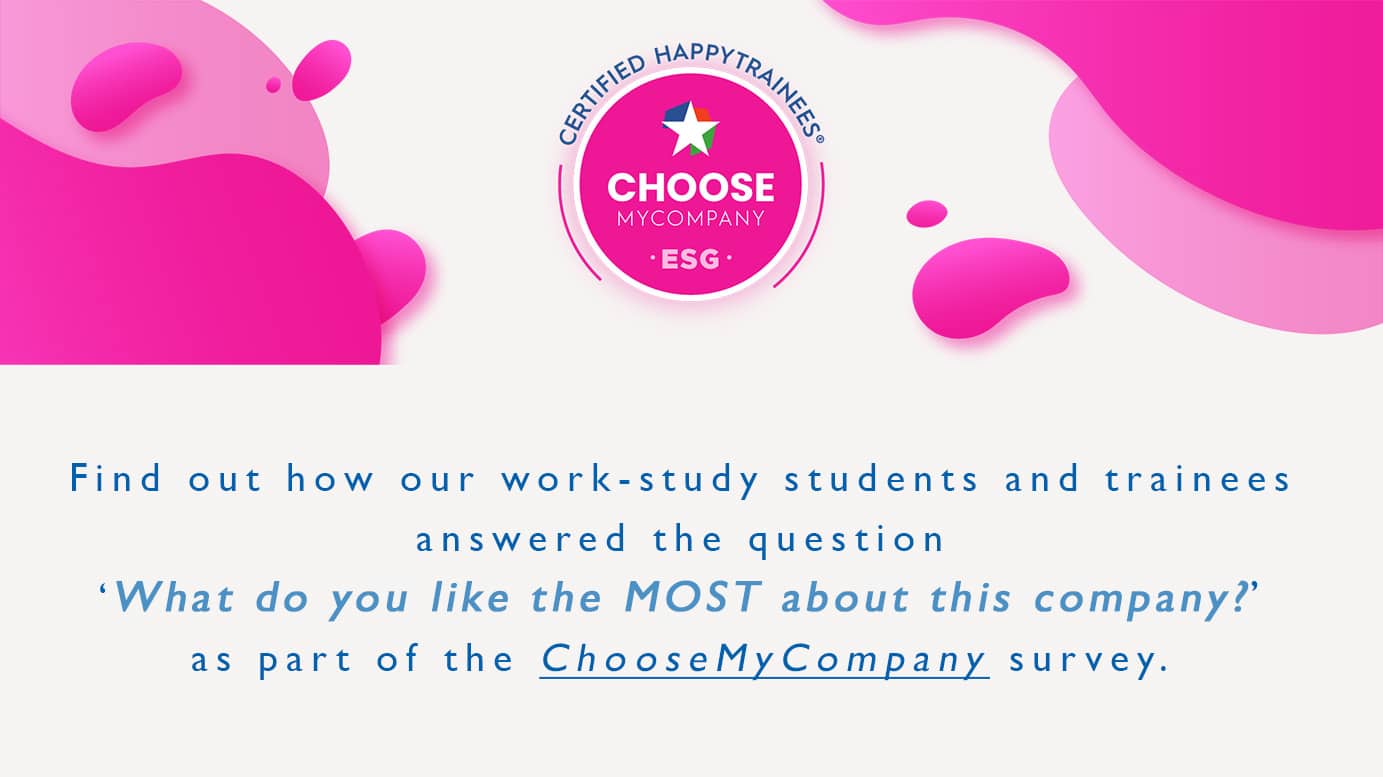 Find out how our work-study students and trainees answered the questions "What do you like the most about the company ?" as part of the Choose my Company survey.